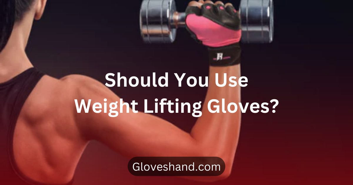 Should You Use Weight Lifting Gloves