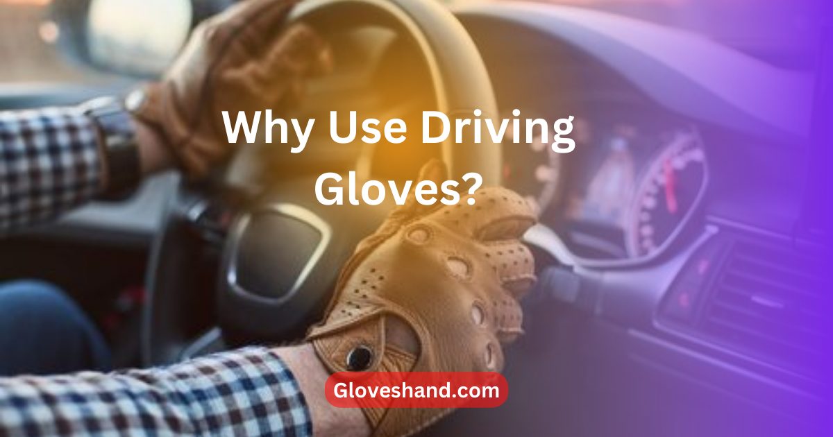 Why Use Driving Gloves