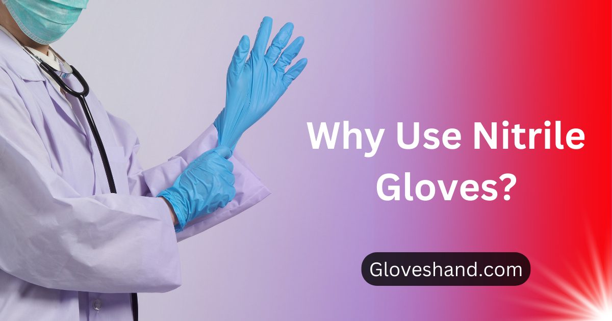 Why Use Nitrile Gloves