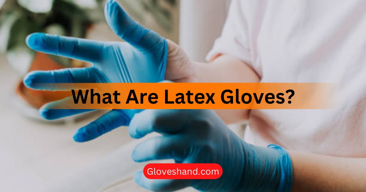What Are Latex Gloves