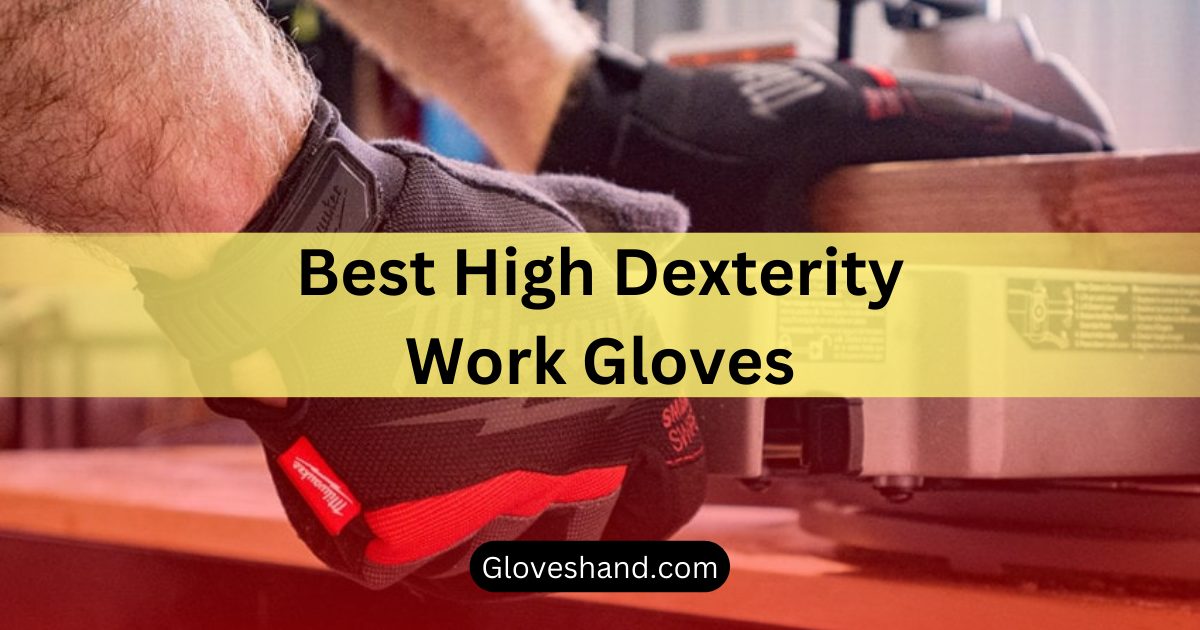 best high dexterity work gloves