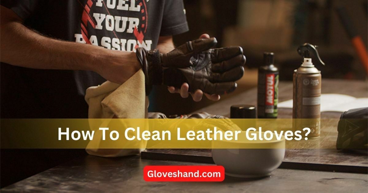 how to clean leather gloves